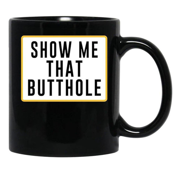 Show Me That Butthole Black Coffee Mug, Gift Coffee Mug - Black