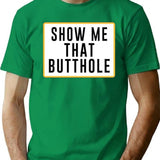 Show Me That Butthole Premium Heavyweight Cotton T-Shirt - Green