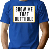 Show Me That Butthole Premium Heavyweight Cotton T-Shirt - Blue