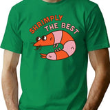 Shrimply The Best T-Shirt for Men & Women, T-Shirts Graphic Tee - Green