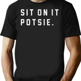 Sit On It Potsie T-Shirt for Men & Women, T-Shirts Graphic Tee - Black