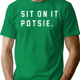 Sit On It Potsie T-Shirt for Men & Women, T-Shirts Graphic Tee - Green