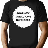 Somehow I Still Have Ten Fingers. T-Shirt for Men & Women, T-Shirts Graphic Tee - Black