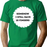 Somehow I Still Have Ten Fingers. T-Shirt for Men & Women, T-Shirts Graphic Tee - Green