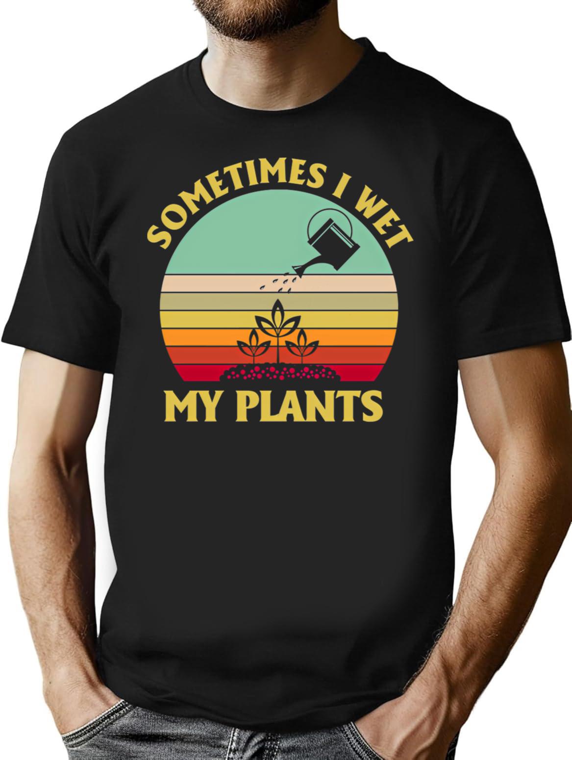 Sometimes I Wet My Plants Shirt Funny Gardening Vintage Tshirt Funny Gifts T-Shirt for Men & Women, T-Shirts Graphic Tee - Black