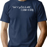 Sorry Im Late I Saw A Dog (1) T-Shirt for Men & Women, T-Shirts Graphic Tee - Navy