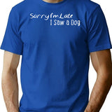 Sorry Im Late I Saw A Dog (1) T-Shirt for Men & Women, T-Shirts Graphic Tee - Blue