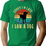 Sorry Im Late I Saw A Dog T-Shirt for Men & Women, T-Shirts Graphic Tee - Green