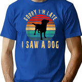 Sorry Im Late I Saw A Dog T-Shirt for Men & Women, T-Shirts Graphic Tee - Blue