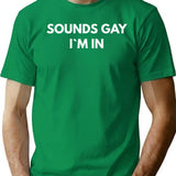 Sounds Gay Im In T-Shirt for Men & Women, T-Shirts Graphic Tee - Green