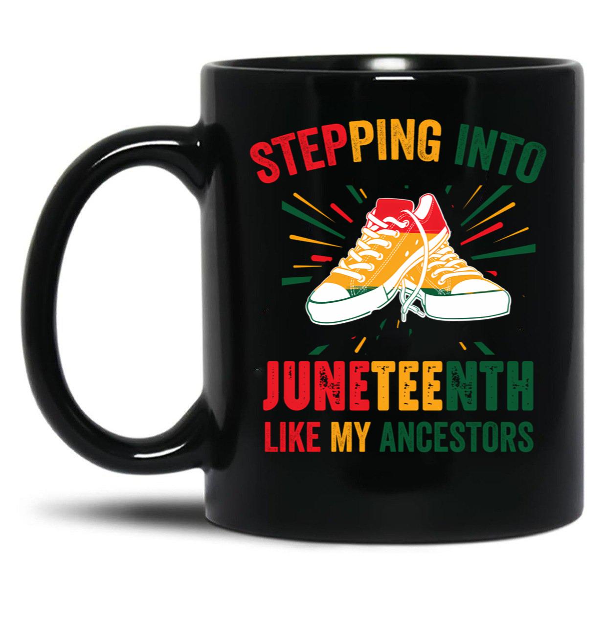 Steppjng Into Junetheenth Blak History Month Junetheenth Gift Black Coffee Mug