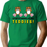 Stop Staring At My Teddies T-Shirt for Men & Women, T-Shirts Graphic Tee - Green