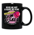 Suck Me Off and Make Me Gum Chewlie’s Gum Sucker Black Coffee Mug, Gift Coffee Mug - Black