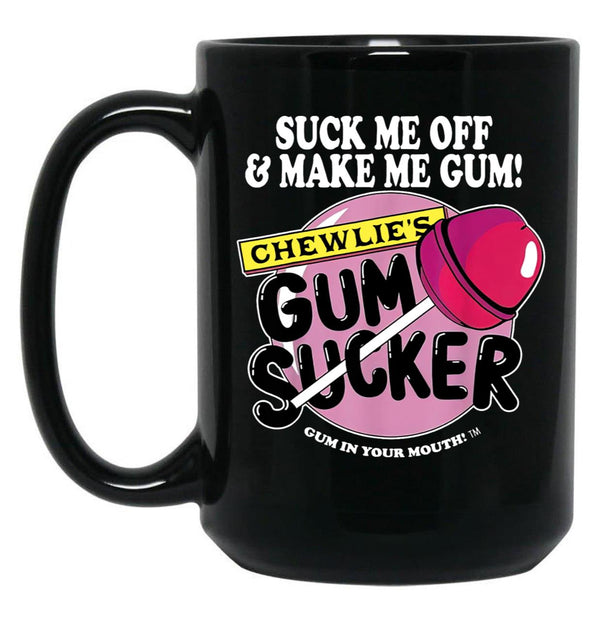 Suck Me Off and Make Me Gum Chewlie’s Gum Sucker Black Coffee Mug, Gift Coffee Mug - Black