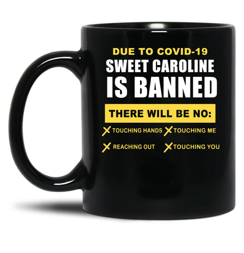 Sweet Caroline is Banned Funny Pandemic Black Coffee Mug, Gift Coffee Mug