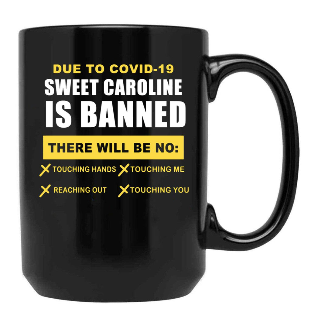 Sweet Caroline is Banned Funny Pandemic Black Coffee Mug, Gift Coffee Mug