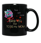 Thank You For Be My Mom Black Gift Coffee Mug - Black