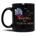 Thank You For Be My Mom Black Gift Coffee Mug
