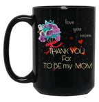 Thank You For Be My Mom Black Gift Coffee Mug