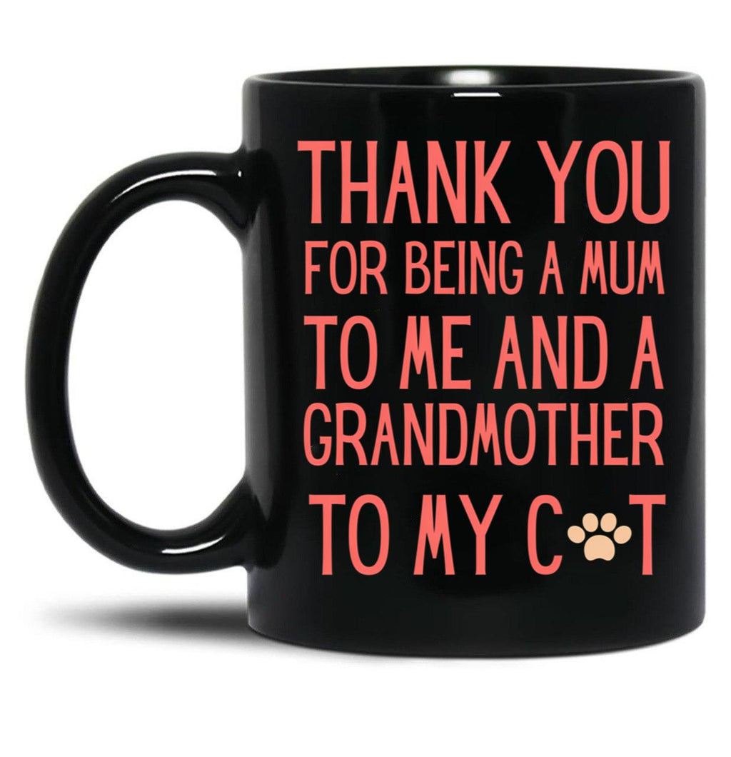 Thank You For Being A Mum To Me And A Grandmother To My Cat Black Gift Coffee Mug