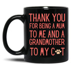 Thank You For Being A Mum To Me And A Grandmother To My Cat Black Gift Coffee Mug