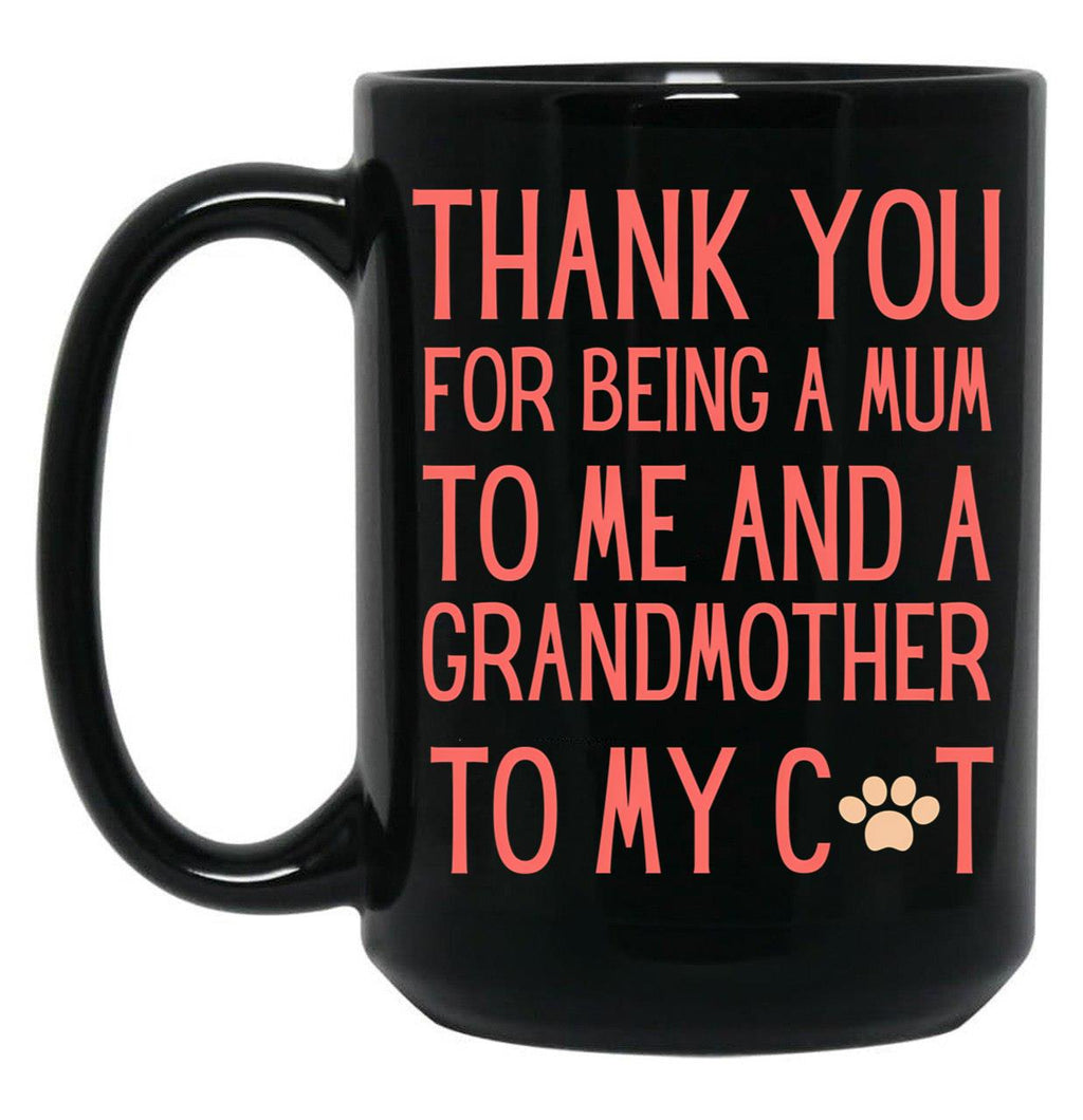 Thank You For Being A Mum To Me And A Grandmother To My Cat Black Gift Coffee Mug