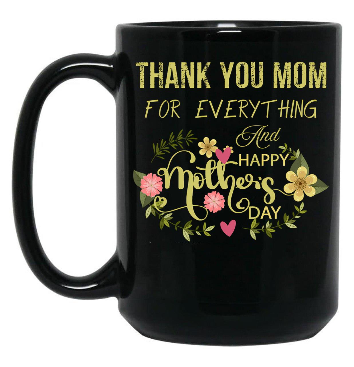 Thank You Mom For Everything And Happy Mother'S Day Black Gift Coffee Mug