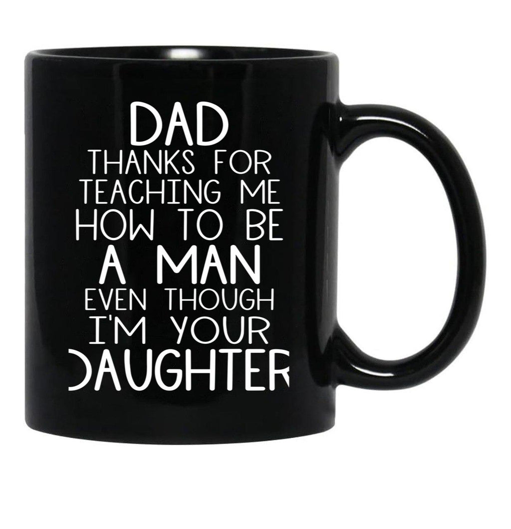 Thanks Dad For Teaching Me How To Be A Man Even Though I'M Your Daughter Black Gift Coffee Mug - Black