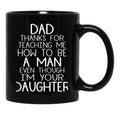 Thanks Dad For Teaching Me How To Be A Man Even Though I'M Your Daughter Black Gift Coffee Mug - Black