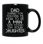 Thanks Dad For Teaching Me How To Be A Man Even Though I'M Your Daughter Black Gift Coffee Mug - Black