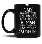 Thanks Dad For Teaching Me How To Be A Man Even Though I'M Your Daughter Black Gift Coffee Mug