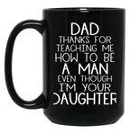 Thanks Dad For Teaching Me How To Be A Man Even Though I'M Your Daughter Black Gift Coffee Mug