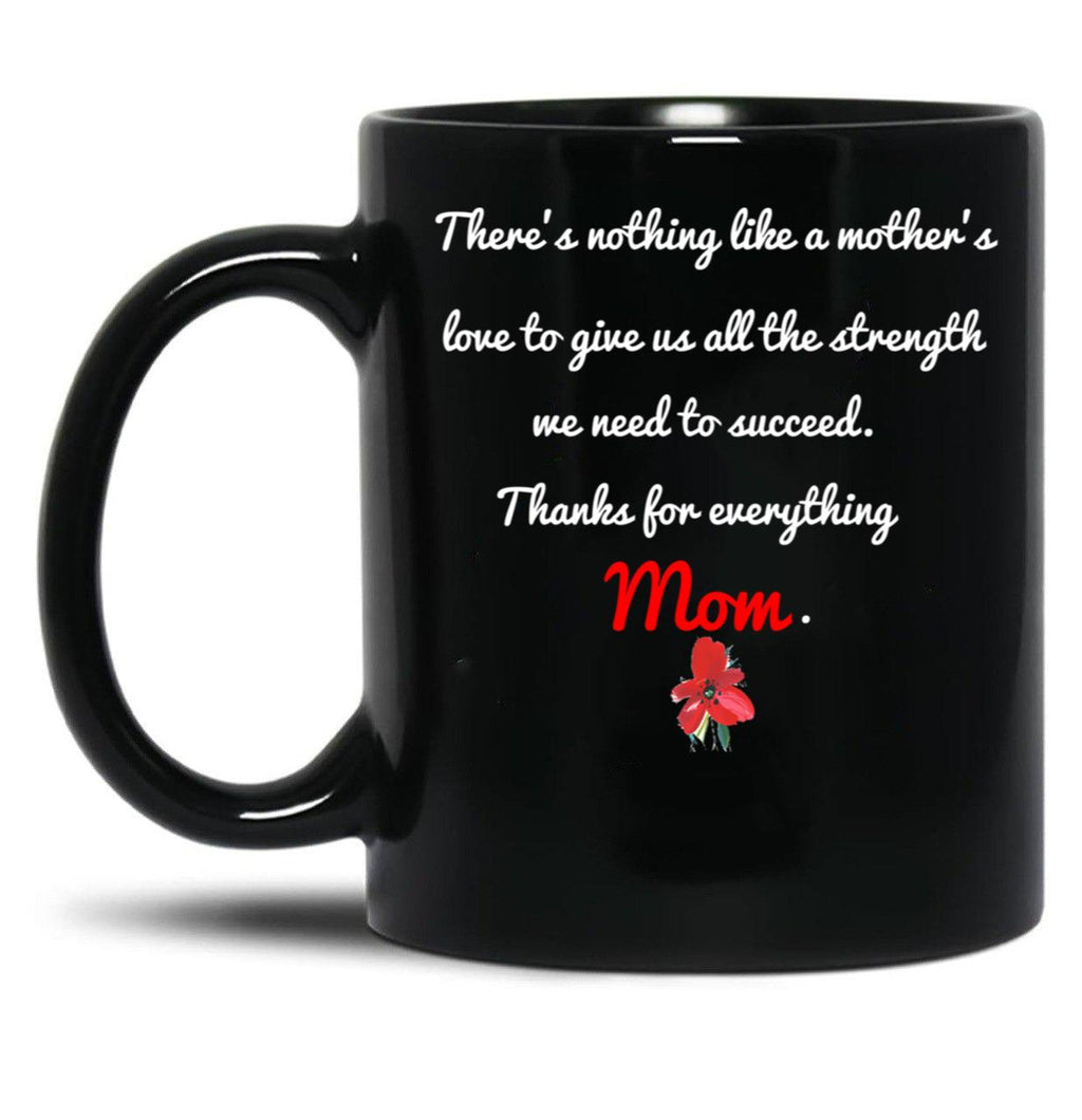 Thanks For Everything Mom Gift For Support My Mother Black Gift Coffee Mug