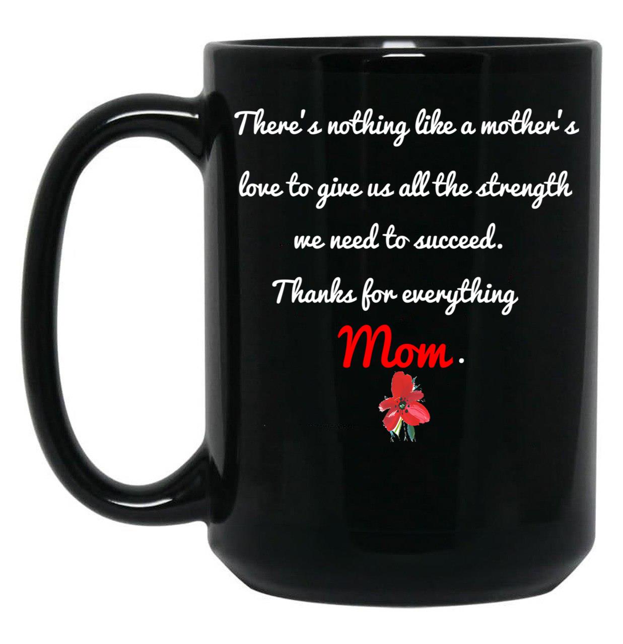 Thanks For Everything Mom Gift For Support My Mother Black Gift Coffee Mug