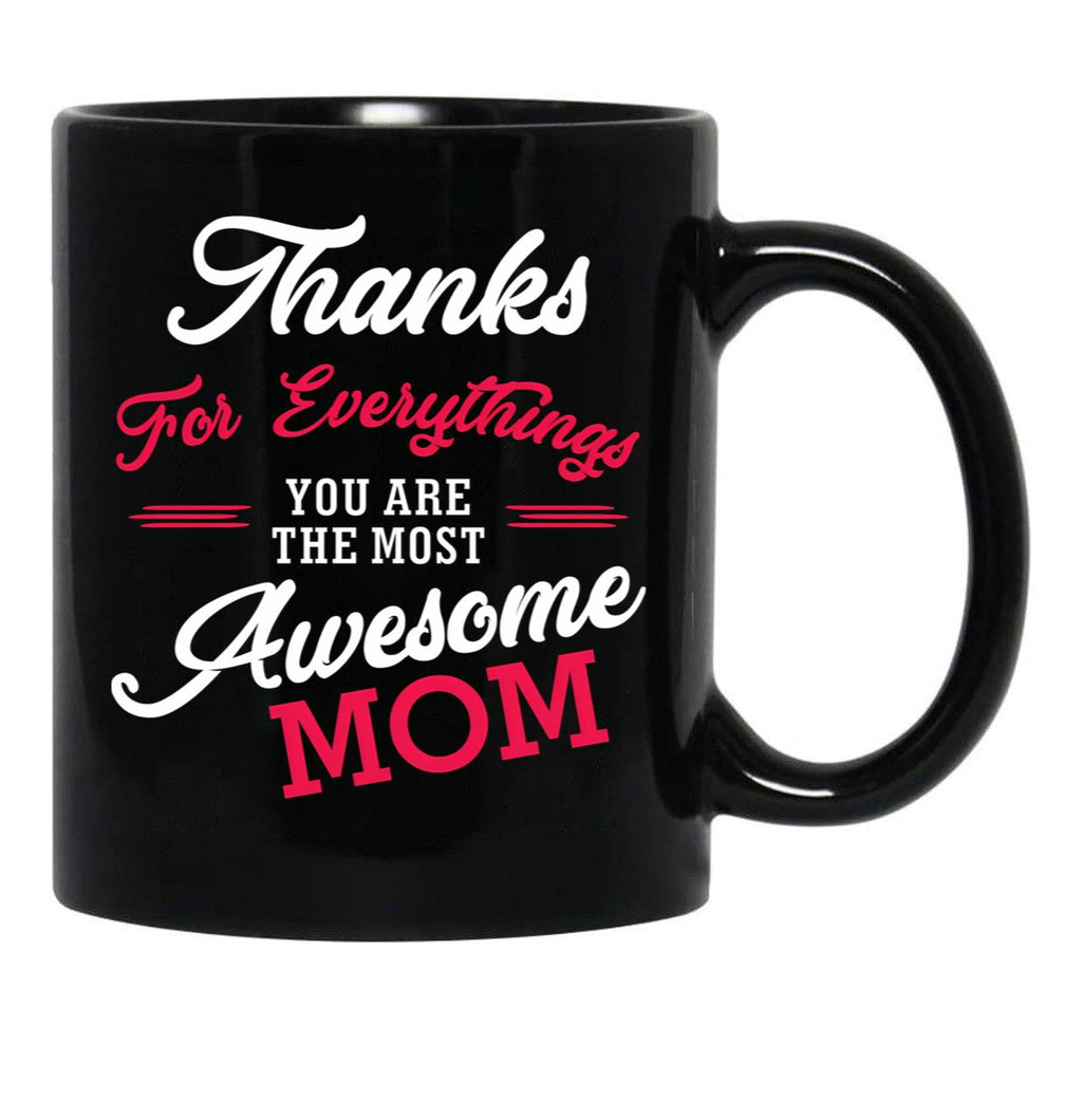 Thanks For Everythings You Are The Most Awesome Mom Black Gift Coffee Mug - Black