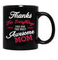 Thanks For Everythings You Are The Most Awesome Mom Black Gift Coffee Mug - Black