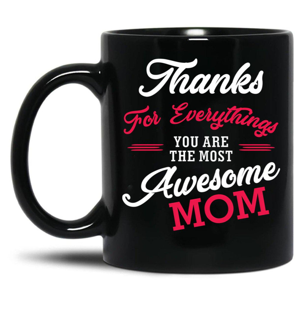 Thanks For Everythings You Are The Most Awesome Mom Black Gift Coffee Mug
