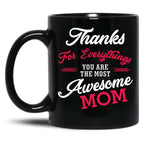 Thanks For Everythings You Are The Most Awesome Mom Black Gift Coffee Mug