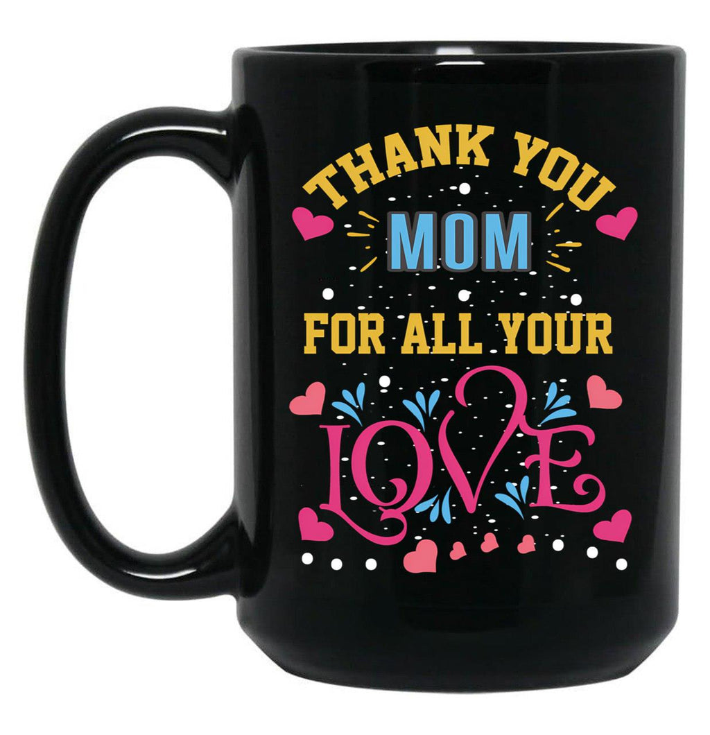 Thanks Mom For All Your Love Mather'S Day Black Gift Coffee Mug
