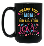 Thanks Mom For All Your Love Mather'S Day Black Gift Coffee Mug