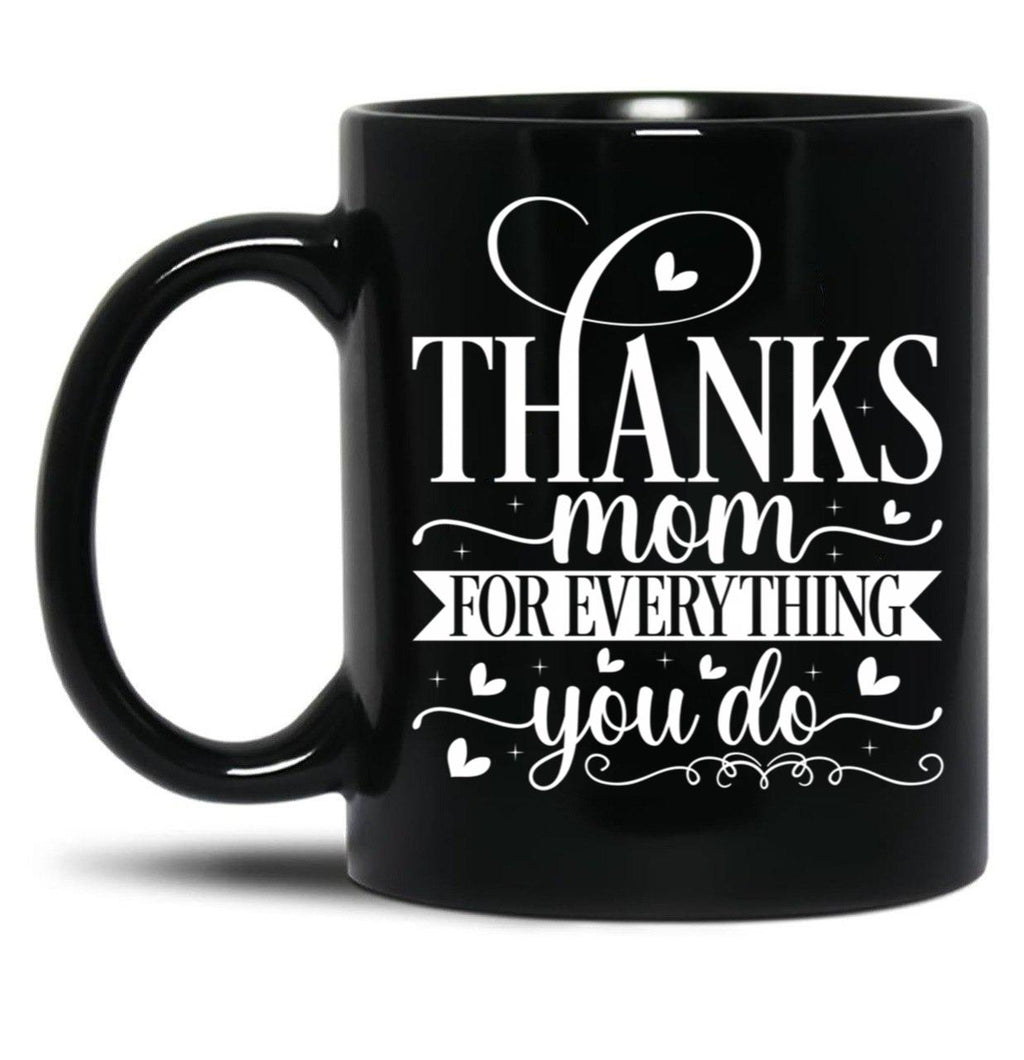Thanks Mom For Everything You Do Black Gift Coffee Mug