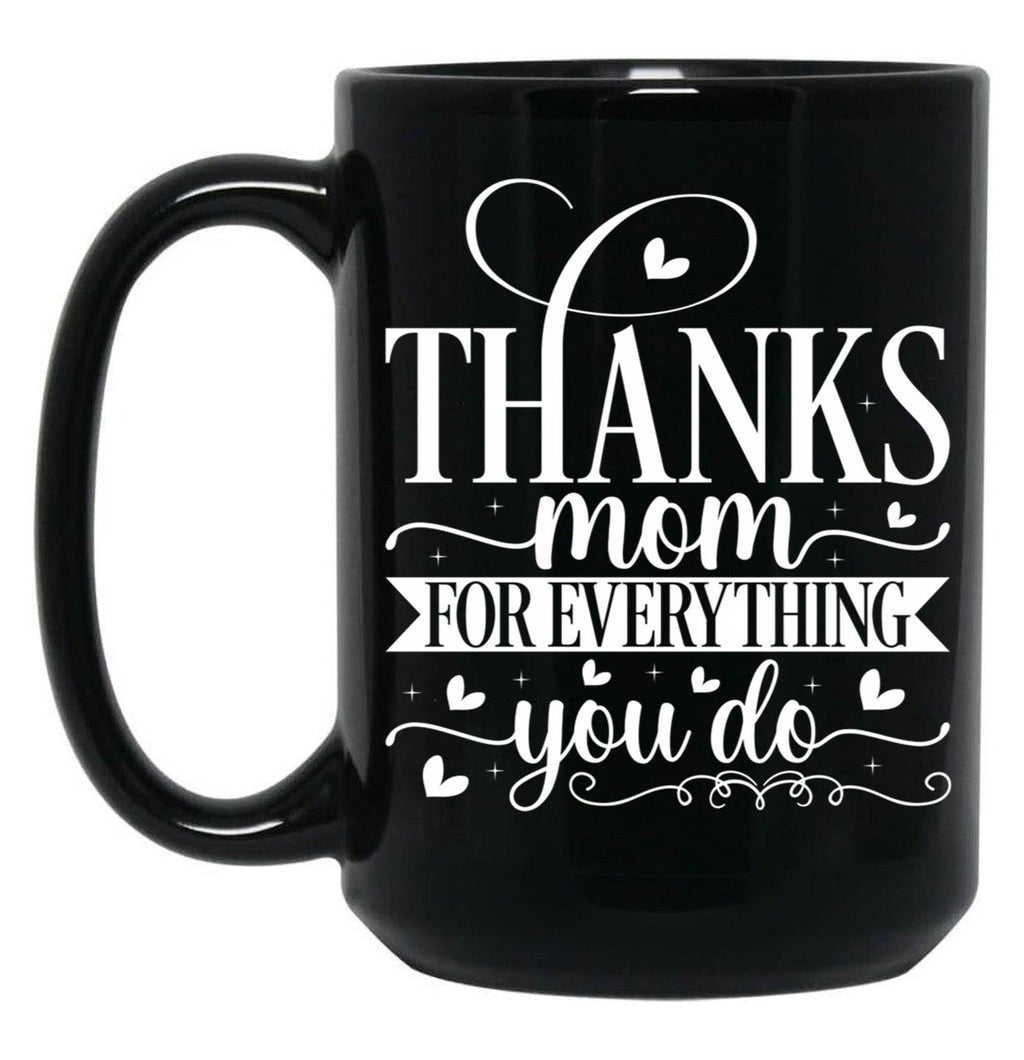 Thanks Mom For Everything You Do Black Gift Coffee Mug