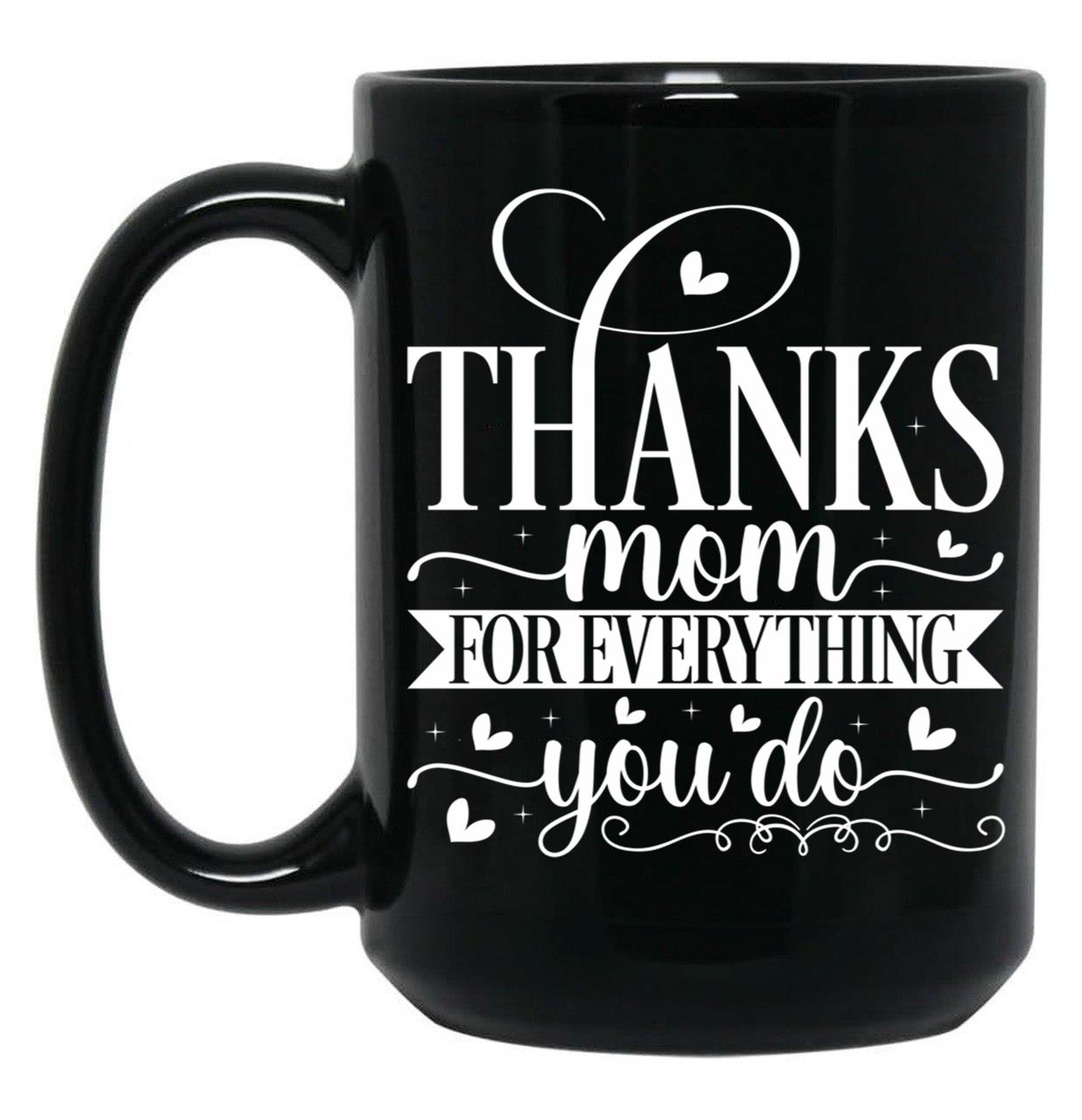 Thanks Mom For Everything You Do Black Gift Coffee Mug