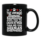 That Awkward Moment When Someone Asks You To Choose Between Then And Your German Shepherd Black Gift Coffee Mug - Black