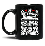 That Awkward Moment When Someone Asks You To Choose Between Then And Your German Shepherd Black Gift Coffee Mug