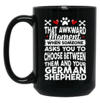 That Awkward Moment When Someone Asks You To Choose Between Then And Your German Shepherd Black Gift Coffee Mug