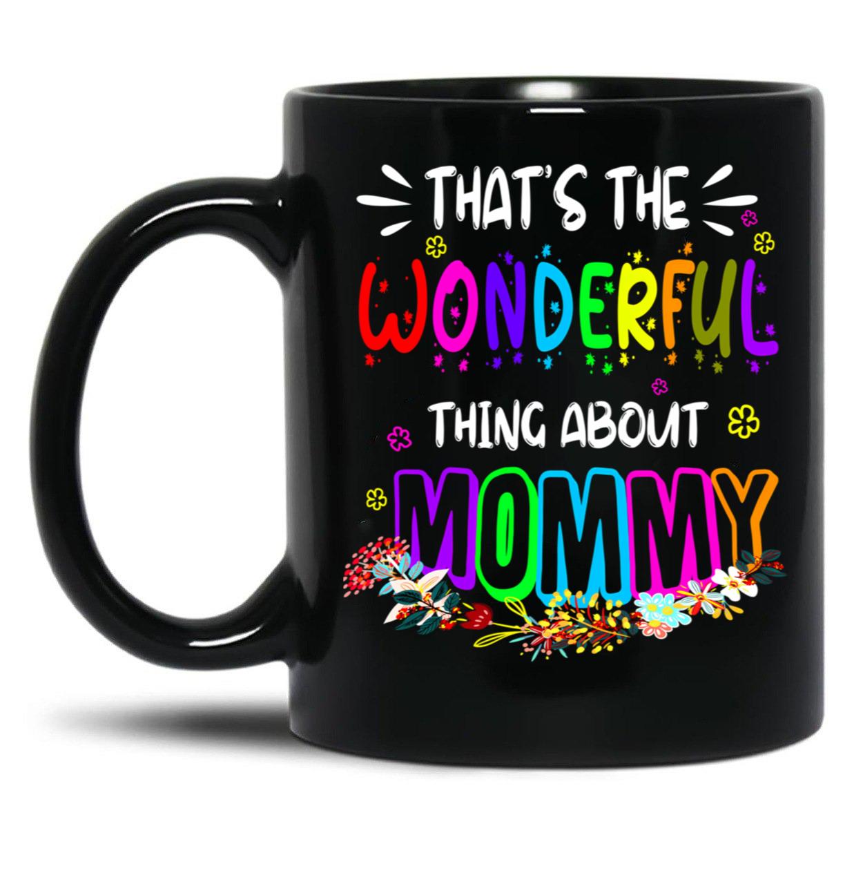 That'S The Wonderful Thing About Mommy Funny Floral Matching Family Mother'S Day Black Gift Coffee Mug