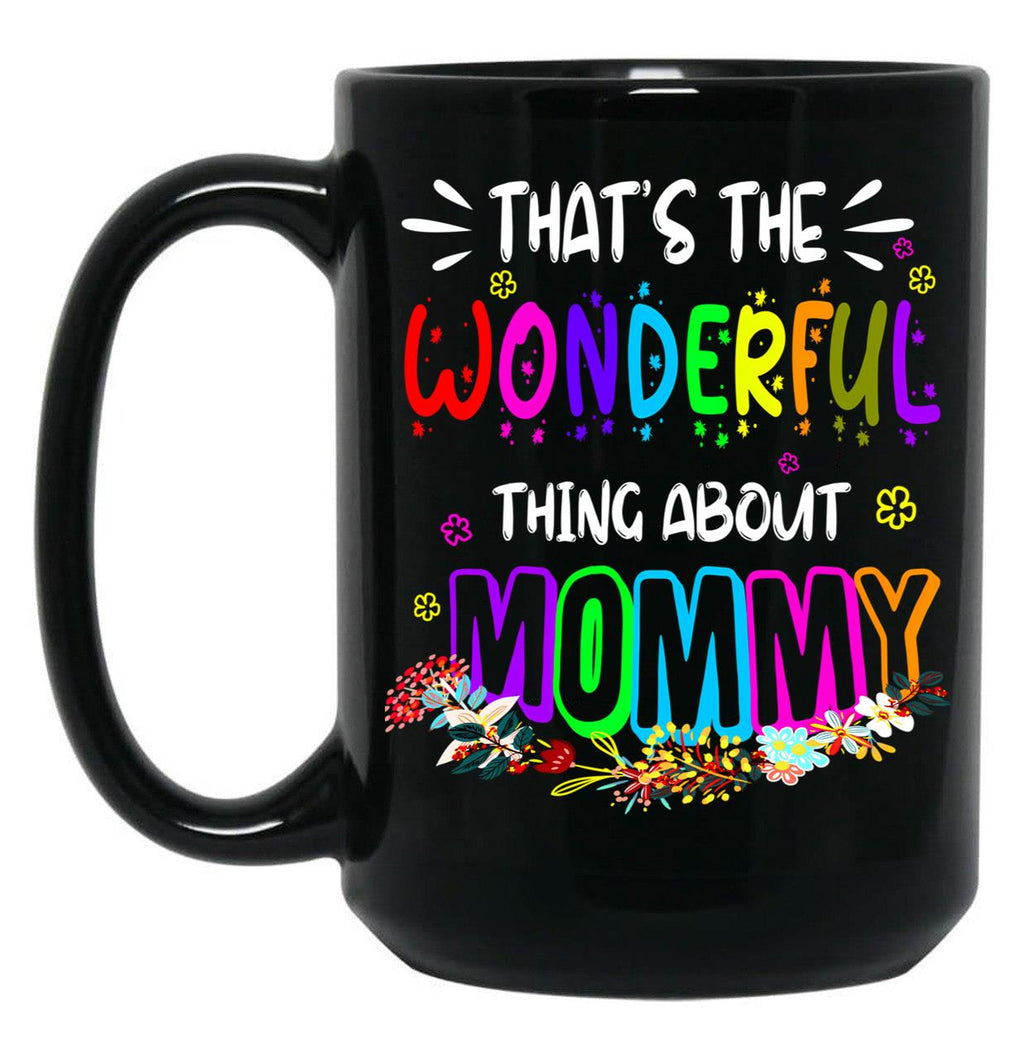 That'S The Wonderful Thing About Mommy Funny Floral Matching Family Mother'S Day Black Gift Coffee Mug