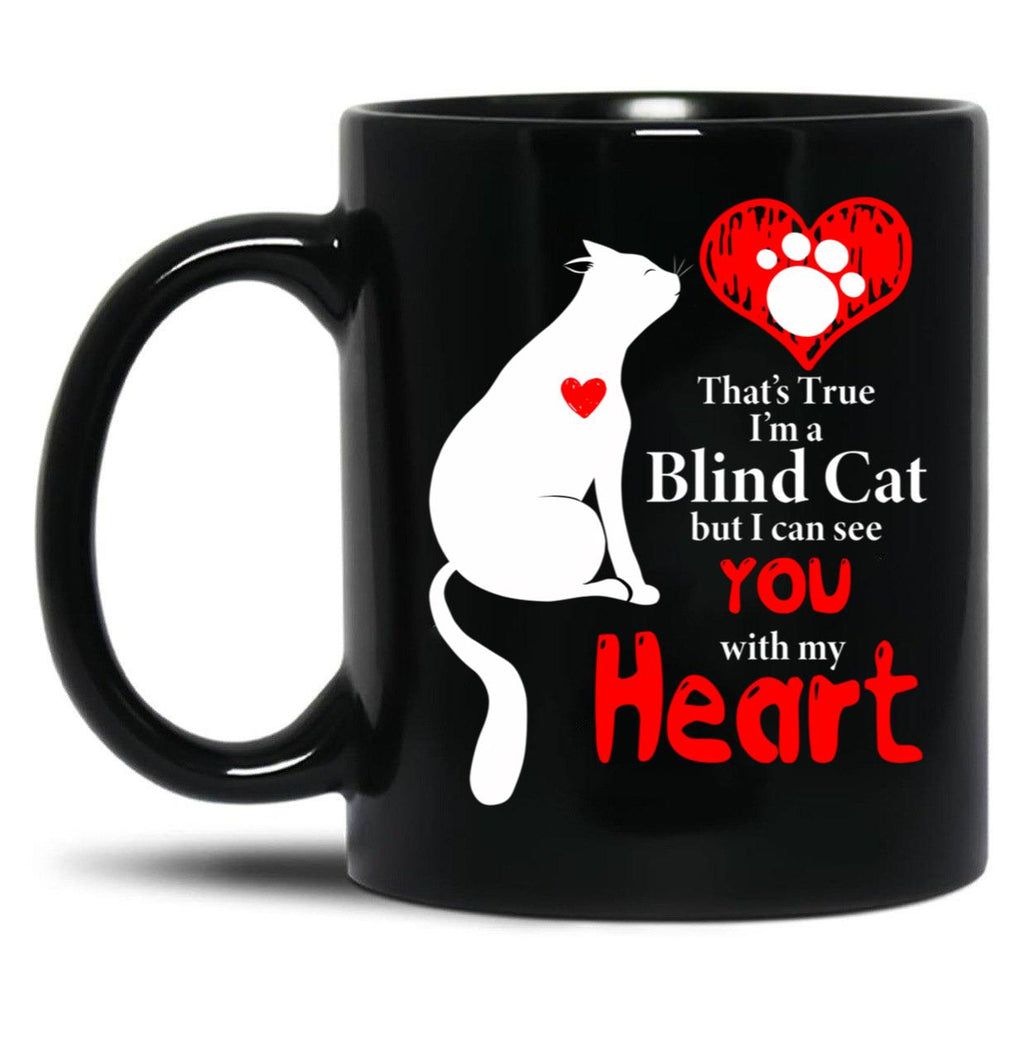 That'S True I'M A Blind Cat But I Can See You With My Heart Black Gift Coffee Mug