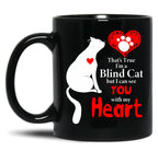 That'S True I'M A Blind Cat But I Can See You With My Heart Black Gift Coffee Mug